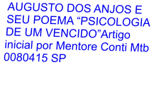 AUGUSTO DOS ANJOS E SEU POEMA “PSICOLOGIA DE UM VENCIDO”Artigo inicial por Mentore Conti Mtb 0080415 SP